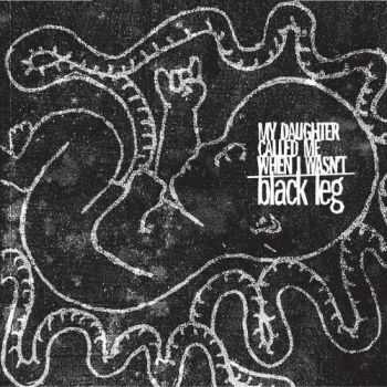 My Daughter Called Me When I Wasn't - Black Leg (EP) (2010)