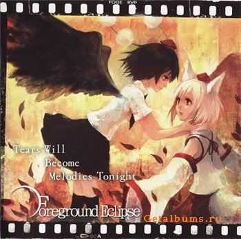 Foreground Eclipse - Tears Will Become Melodies Tonight(2010)