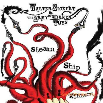 Walter Sickert & The Army Of Broken Toys - Steam Ship Killers (2010)