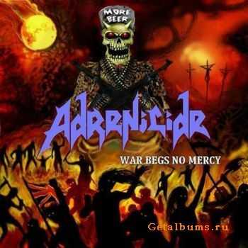 Adrenicide - War Begs No Mercy (2010)