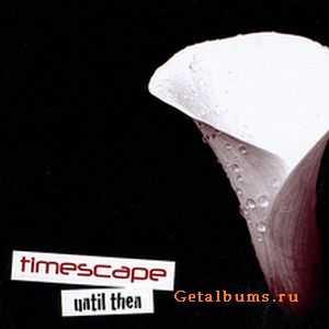 Timescape - Until Then (2010)