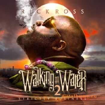 Rick Ross - Walking On Water 2 (2011) Rick Ross - Walking On Water 2 (2011)