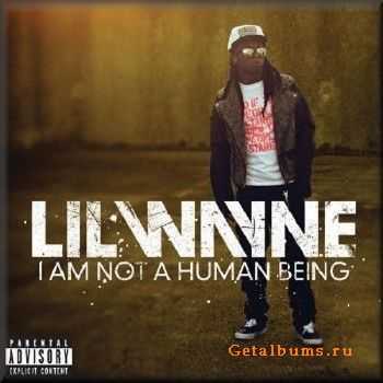Lil Wayne - I Am Not A Human Being Lil Wayne - I Am Not A Human Being
