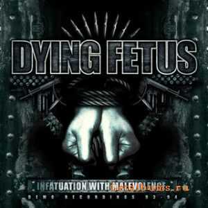   Dying Fetus - Infatuation With Malevolence (2011) [Remastered & Re-Released]