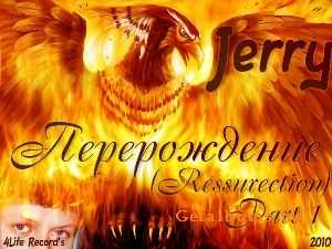 Jerry - Перерождение (Part 1) (2010) Jerry - Перерождение (Part 1) (2010)