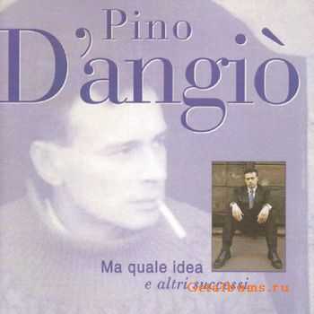 Pino D'angio - Ma Quale Idea E Altri Successi (2010, FLAC)