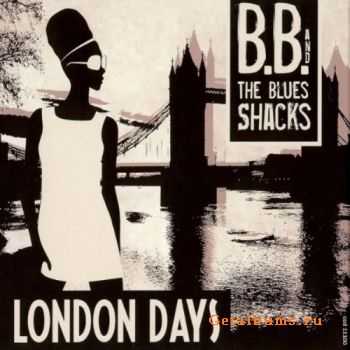 B.B. & The Blues Shacks - London Days (2010)