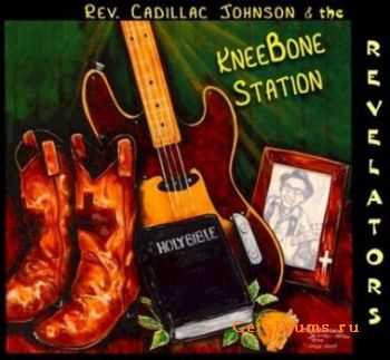 Rev. Cadillac Johnson & The Revelators - Kneebone Station (2010)