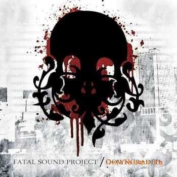  Fatal Sound Project - Downgraded [ep] (2010)
