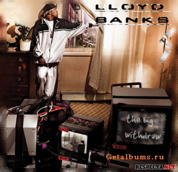 Lloyd Banks - The Big Withdraw (Unreleased) Lloyd Banks - The Big Withdraw (Unreleased)