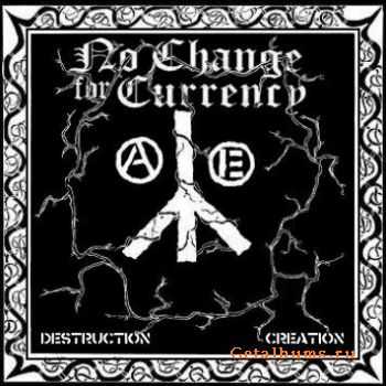 No Change For Currency - Destruction/Creation (2007)