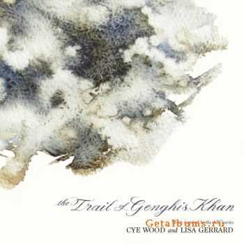 Cye Wood and Lisa Gerrard - The Trail Of Genghis Khan (2010)