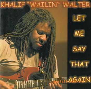 Khalif "Wailin" Walter - Let Me Say That Again (2008)