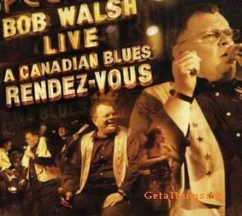 Bob Walsh - A Canadian Blues Rendez-Vous (2006)