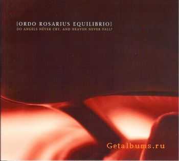 Ordo Rosarius Equilibrio - Do Angels Never Cry And Heaven Never Fall (2010)