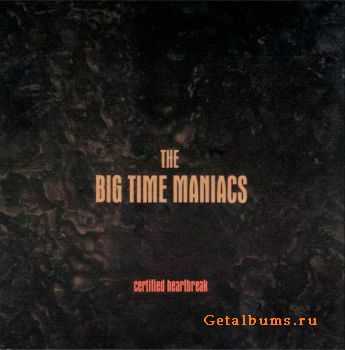  The Big Time Maniacs - Certified Heartbreak  (2001) 