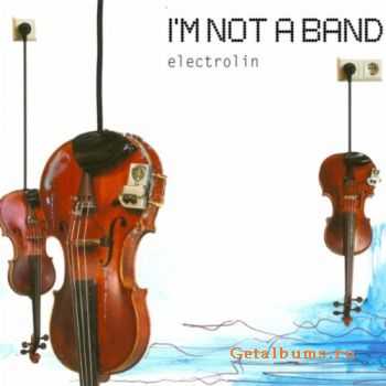 I'm Not A Band - Electrolin (2011)