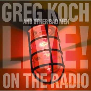 Greg Koch And Other Bad Men - Live On The Radio (2008)