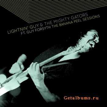 Lightnin' Guy & The Mighty Gators Ft. Guy Forsyth - The Banana Peel Sessions (2010)Live