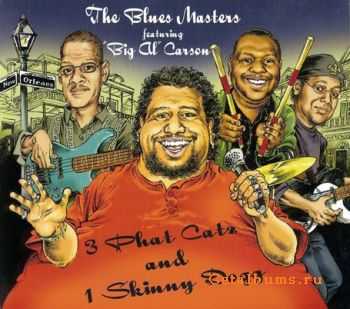 The Blues Masters feat. Big Al Carson - 3 Phat Catz And 1 Skinny Dogg (2010)