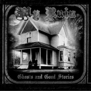 My Ruin - Ghosts & Good Stories (2010)