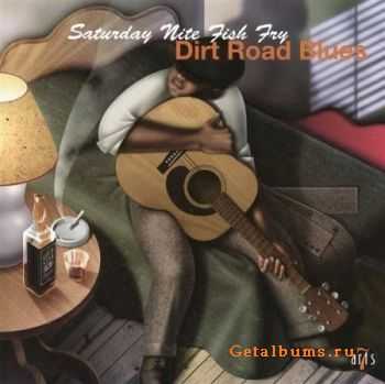 Saturday Nite Fish Fry - Dirt Road Blues (2007)