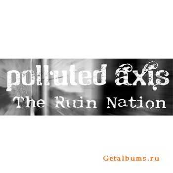 Polluted Axis - The Ruin Nation (EP) (2011)