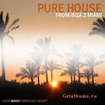 Pure House: From Ibiza 2 Miami (2011)