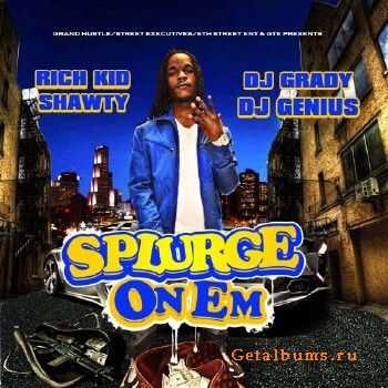 Rich Kid Shawty - Splurge On Em (2011) Rich Kid Shawty - Splurge On Em (2011)