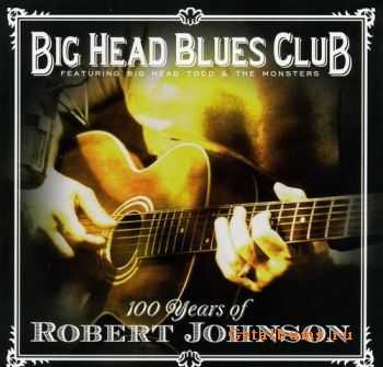 Big Head Blues Club - 100 Years of Robert Johnson (2011)