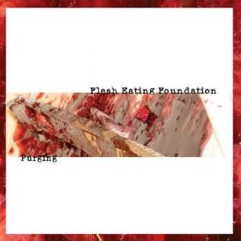 Flesh Eating Foundation - Purging (EP) (2009)