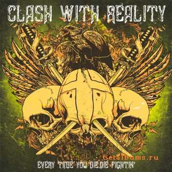 Clash With Reality - Every Time You Die, Die Fightin'(2011)