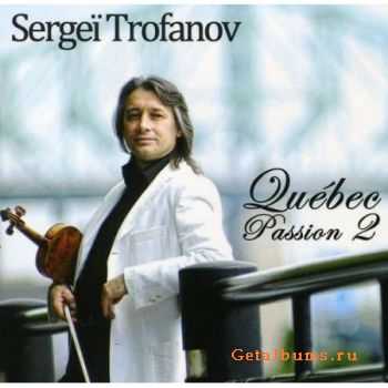 Sergei Trofanov - Quebec Passion 2 (2010)