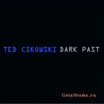 Ted Cikowski - Dark Past (2010)