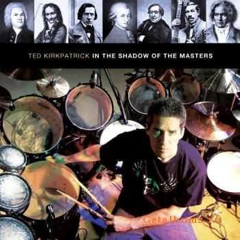 Ted Kirkpatrick - In The Shadow Of The Masters (2010)