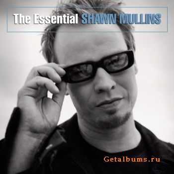 Shawn Mullins - The Essential Shawn Mullins [iTunes] (2009)