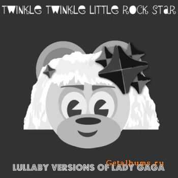 Twinkle Twinkle Little Rockstar - Lullaby Versions Of Lady Gaga (2011)