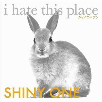 I Hate This Place - Shiny One (EP) (2010)