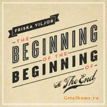 Friska Viljor - The Beginning Of The Beginning Of The End (2011)