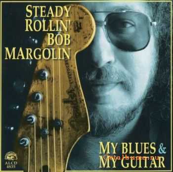 Steady Rollin' Bob Margolin - My Blues & My Guitar (1995)