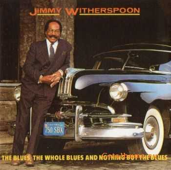 Jimmy Witherspoon - The Blues, The Whole Blues And Nothing But The Blues (1992)