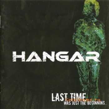 Hangar - Last Time Was Just The Beginning... (2008)