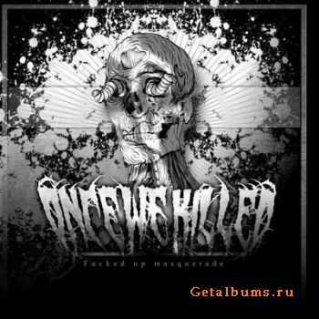 Once We Killed - Fucked Up Masquerade (EP) (2011)