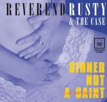  Reverend Rusty & The Case - Sinner Not A Saint (2009)