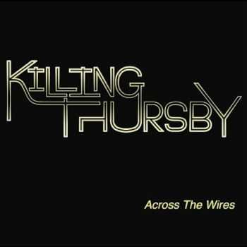 Killing Thursby - Across The Wires (2010)]