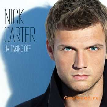 Nick Carter - I’m Taking Off (Album) 2011 Nick Carter - I’m Taking Off (Album) 2011