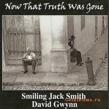 Smiling Jack Smith & David Gwynn - Now That Truth Was Gone (2011)  