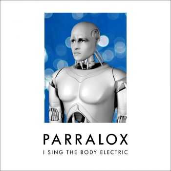 Parralox - I Sing The Body Electric (EP) (2011)