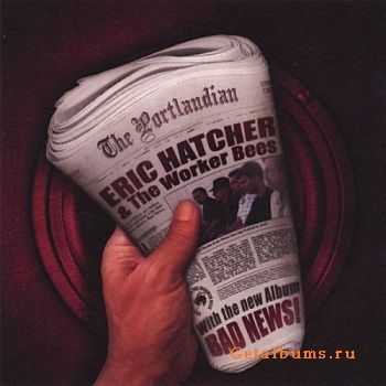  Eric Hatcher & the Worker Bees - Bad News (2007)