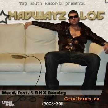Madwayz LOC - Weed, Feat. & RMX Bootleg (2011) Madwayz LOC - Weed, Feat. & RMX Bootleg (2011)
